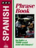 BBC Phrase Book Spanish: Includes A 5000 Word Mini Dictionary