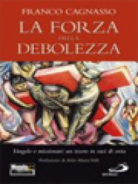 Image of La Forza Della Debolezza. Vangelo E Missionari: Un Tesoro In Vasi Di Creta