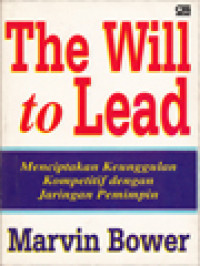 Image of The Will To Lead: Menciptakan Keunggulan Kompetitif Dengan Jaringan Pemimpin