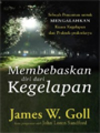 Membebaskan Diri Dari Kegelapan: Sebuah Penuntun Untuk Mengalahkan Kuasa Kegelapan Dan Praktek-Prakteknya