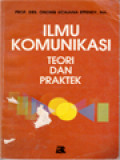 Ilmu Komunikasi: Teori Dan Praktik