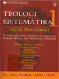 Image of Teologi Sistematika I: Allah Penyelamat, Kompendium Sepuluh Cabang Berakar Biblika Dan Berbatang Patristika (Teologi Wahyu Dan Iman, Teologi Trinitas, Kristologi, Pneumatologi, Teologi Penciptaan, Soteriologi, Eklesiologi, Sakramentologi, Mariologi, Eskatologi)