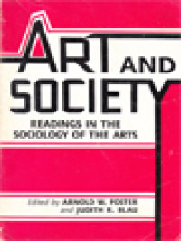 Art And Society: Readings In The Sociology Of The Arts / Arnold W. Foster, Judith R. Blau (Edited)