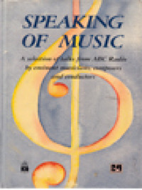 Speaking Of Music: A Selection Of Talks From ABC Radio By Eminent Musiciant, Composers And Conductors / Jan Balodis, Tony Cane (Editor)