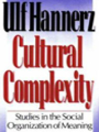 Cultural Complexity: Studies In The Social Organization Of Meaning