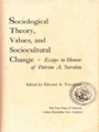 Sociological Theory, Values, And Sociocultural Change: Essays In Honor Of Pitirim A. Sorokin / Edward A. Tiryakian (Edited)