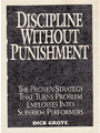 Discipline Without Punishment: The Proven Strategy That Turns Problem Employees Into Superior Performers