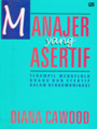 Manajer Yang Asertif: Terampil Mengelola Orang Dan Efektif Dalam Berkomunikasi