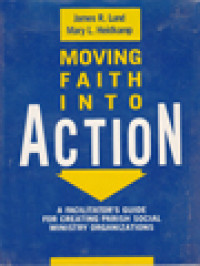 Moving Faith In To Action: A Facilitator's Guide For Creating Parish Social Ministry Organizations