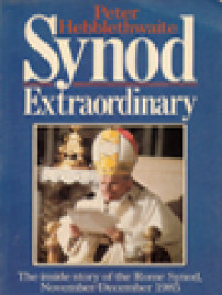 Synod Extraordinary: The Inside Story Of The Rome Synod, November/December 1985