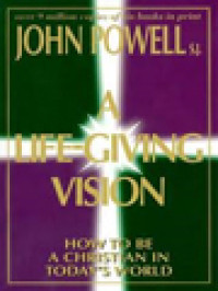 A Life-Giving Vision: How To Be A Christian In Today's World