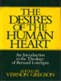 The Desires Of The Human Heart: An Introduction To The Theology Of Bernard Lonergan / Vernon Gregson (Edited)