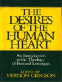 The Desires Of The Human Heart: An Introduction To The Theology Of Bernard Lonergan / Vernon Gregson (Edited)