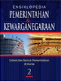 Ensiklopedia Pemerintahan & Kewarganegaraan II: Sistem Dan Bentuk Pemerintahan Di Dunia