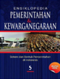 Ensiklopedia Pemerintahan & Kewarganegaraan V: Sistem Dan Bentuk Pemerintahan Di Indonesia