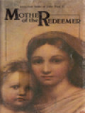 Mother Of The Redeemer: On The Blessed Virgin Mary In The Life Of The Pilgrim Church - Encyclical Letter Of John Paul II