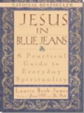 Jesus In Blue Jeans: A Practical Guide To Everyday Spirituality