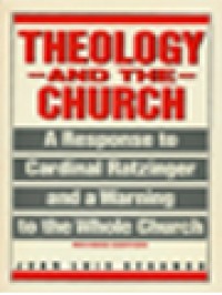 Theology And The Church: A Response To Cardinal Ratzinger And A Warning To The Whole Church