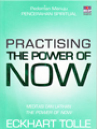 Image of Practising The Power Of Now: Meditasi Dan Latihan, Pedoman Menuju Pencerahan Spiritual