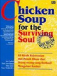 Chicken Soup For The Surviving Soul: 63 Kisah Keberanian Dan Penuh Ilham Dari Orang-Orang Yang Berhasil Mengatasi Kanker