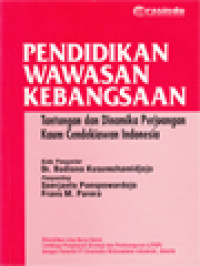 Pendidikan Wawasan Kebangsaan: Tantangan Dan Dinamika Perjuangan Kaum Cendekiawan Indonesia / Soerjanto Poespowardojo, Frans M. Parera (Editor)