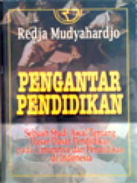 Pengantar Pendidikan: Sebuah Studi Awal Tentang Dasar-Dasar Pendidikan Di Indonesia